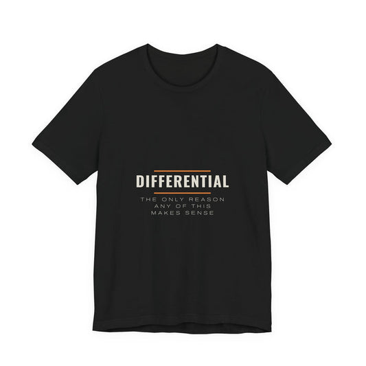 DIFFERENTIAL in cream capitals above the line THE ONLY REASON ANY OF THIS MAKES SENSE, printed on a black unisex t-shirt.