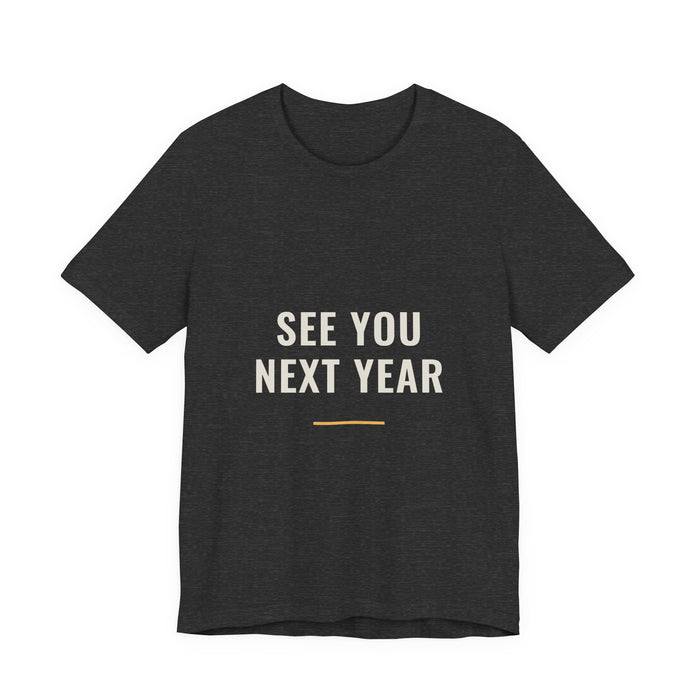 The See You Next Year design printed on a dark grey heather unisex t-shirt.