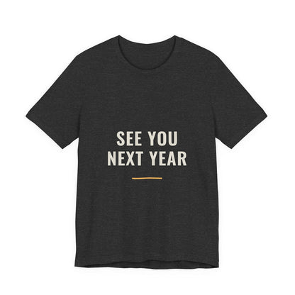 The See You Next Year design printed on a dark grey heather unisex t-shirt.
